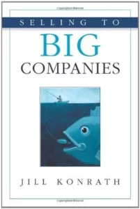 Cover image of Selling to Big Companies by Jill Konrath (2005)